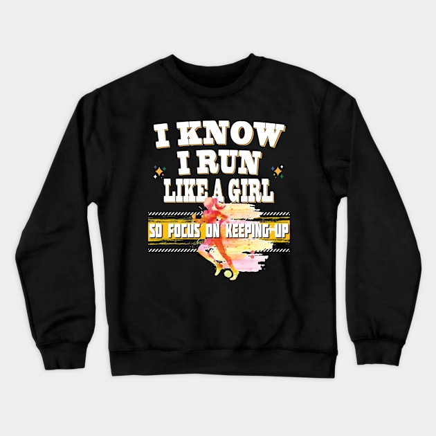 I Know I Run Like A Girl So Focus On Keeping Up Running Jogging Track Crewneck Sweatshirt by Envision Styles